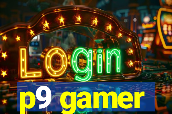 p9 gamer